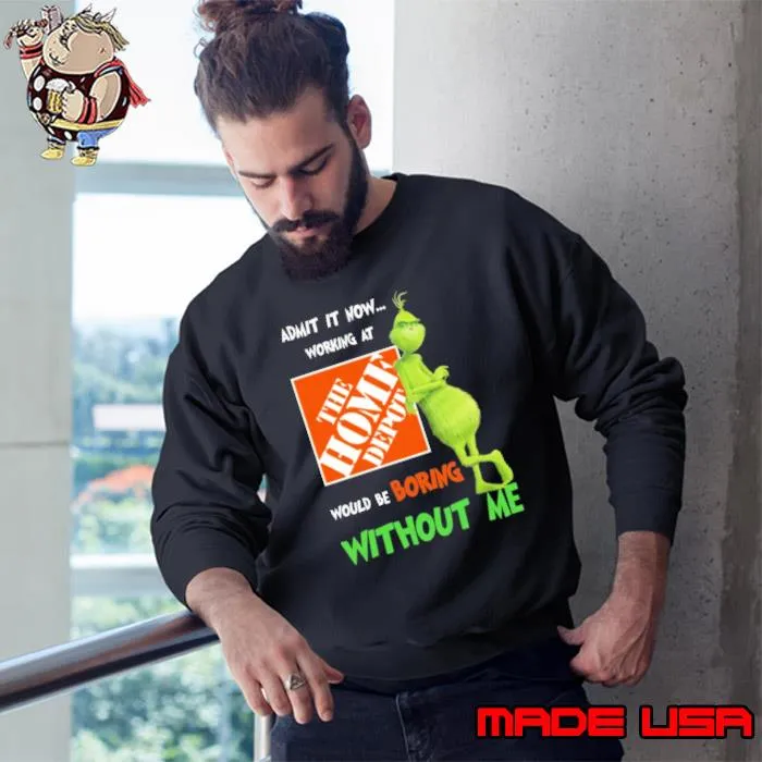 Home depot would be boring without me grinchy s Sweatshirt