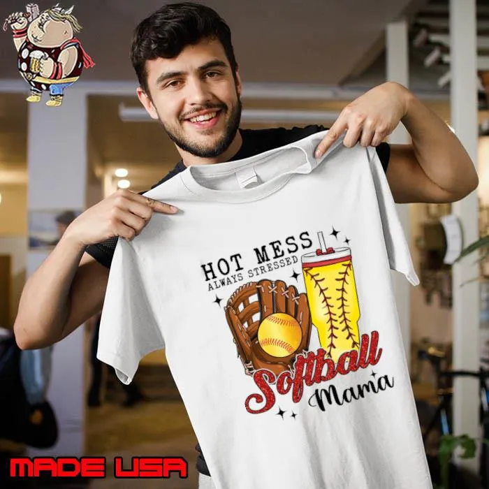 Hot Mess Always Stressed Softball Mama T-Shirt Unisex