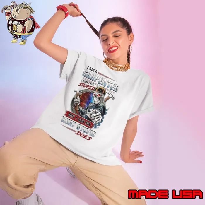 I am carpenter can't fix stupid but i can fix what stupid skull s Ladies tee