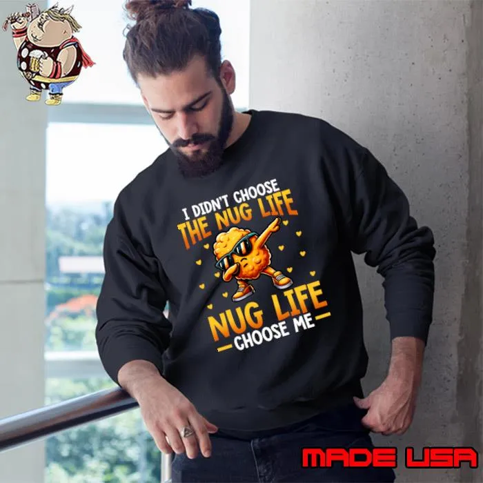 I didn't choose the nug life nug life choose me dabbing T-Shirt Sweatshirt