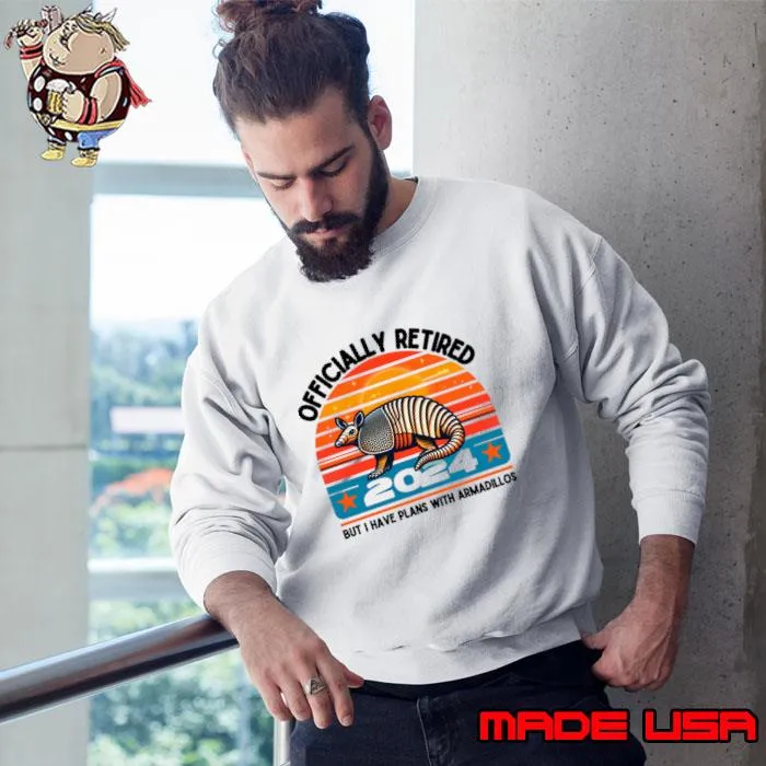 I have plans with armadillos have plans with vintage sunset retired 2024 T-Shirt Sweatshirt