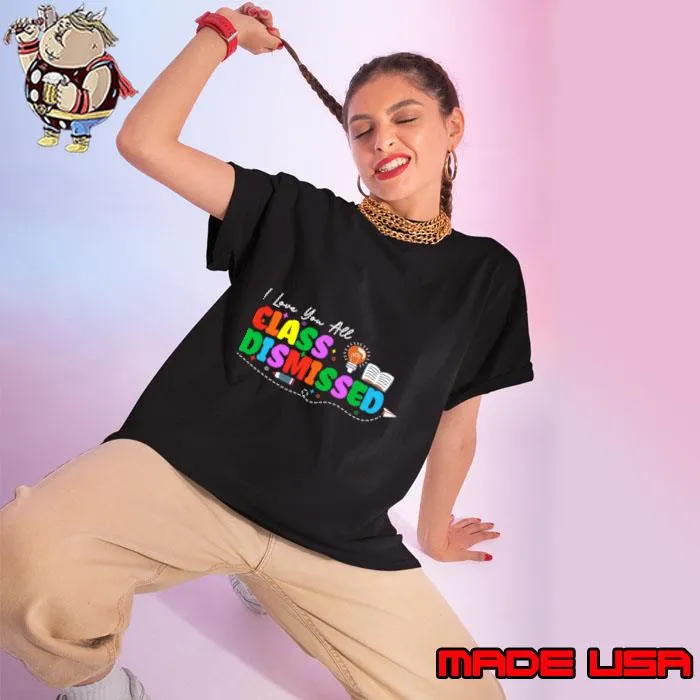 I Love You All Class Dismissed Teacher Last Day Of School T-Shirt Ladies tee