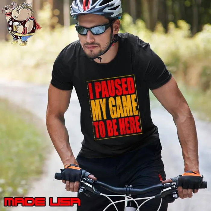 I Paused My Game To Be Here T-Shirt Unisex