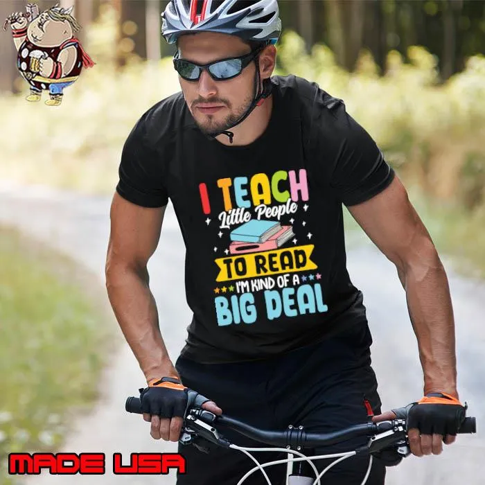 I Teach Little People to Read I'm Kind of a Big Deal T-Shirt Unisex