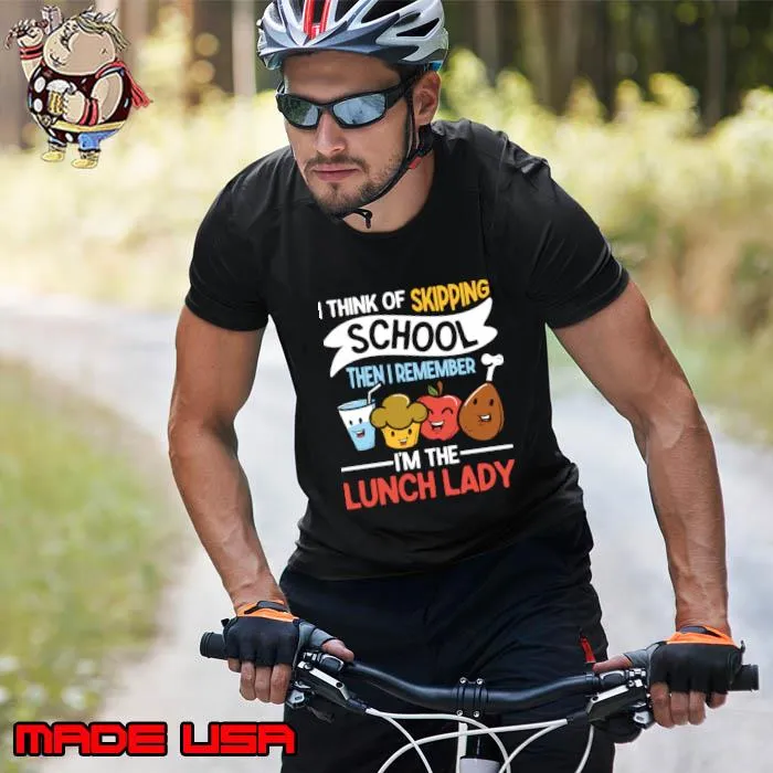 I Think of Skipping School Then I Remember I'm The Lunch Lady T-Shirt Unisex