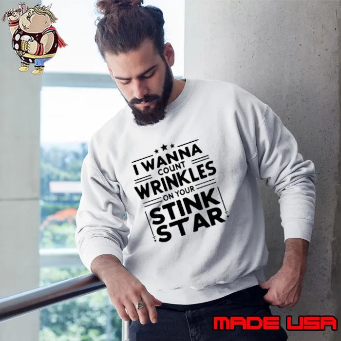 I Wanna Count The Wrinkles On Your Stink Star T-Shirt
