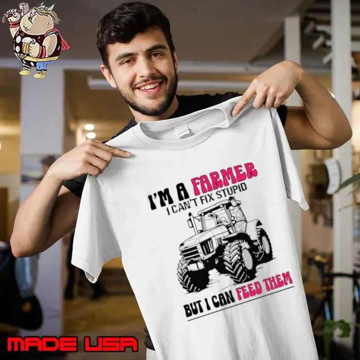 I'm A Farmer I Can't Fix Stupid But I Can Feed Tractor Farming T-Shirt Unisex
