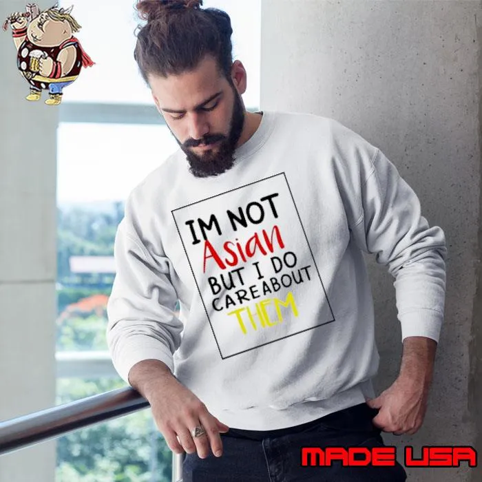 Im Not Asisa But I Do Care About Them Shirt Sweatshirt