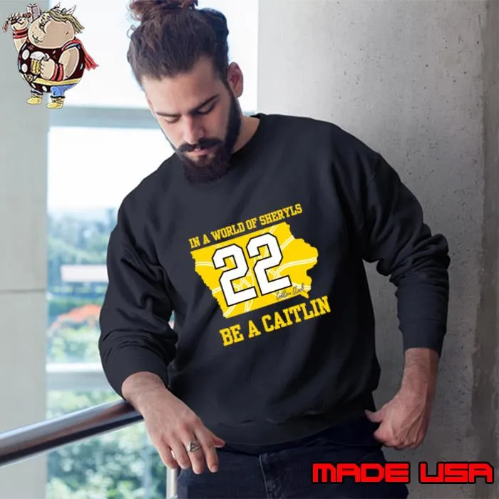 In a world of Sheryls Be a caitlin 22 Caitlin Clark T-Shirt