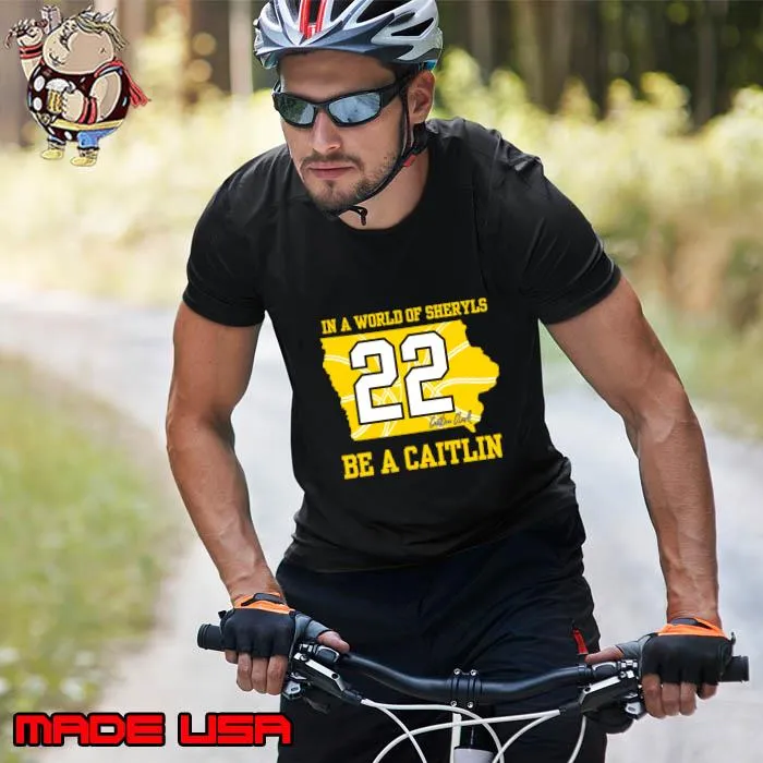 In a world of Sheryls Be a caitlin 22 Caitlin Clark T-Shirt Unisex