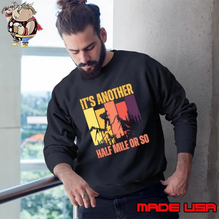 It's Another Half Mile Or So Retro Hiking T-Shirt Sweatshirt