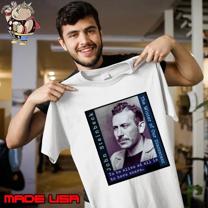 John Steinbeck portrait and quote To be alive at all is to have scars T-Shirt Unisex
