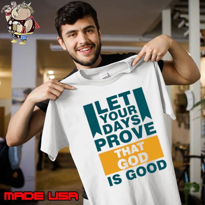 Let your days prove that god is good slogan T-Shirt Unisex