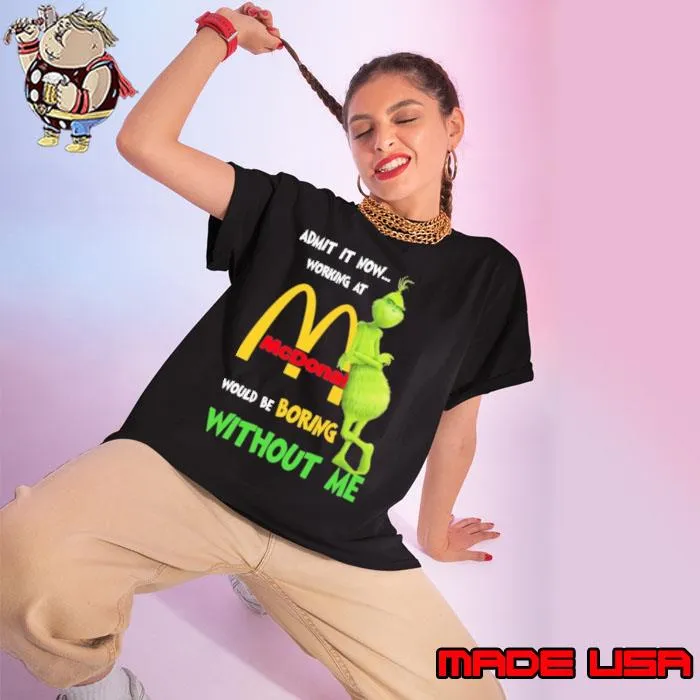 Mcdonald's would be boring without me grinchy s Ladies tee
