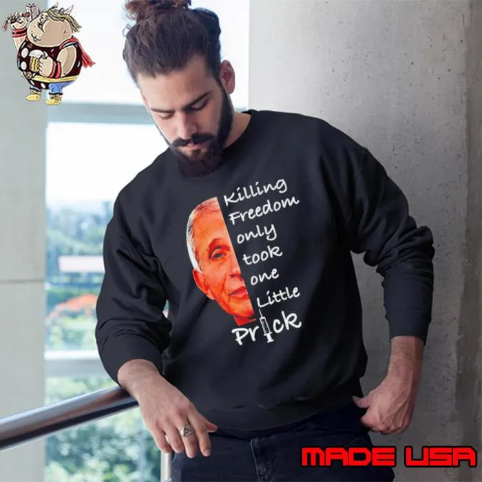 Men’s Anthony Fauci killing freedom only took one little prick s Sweatshirt