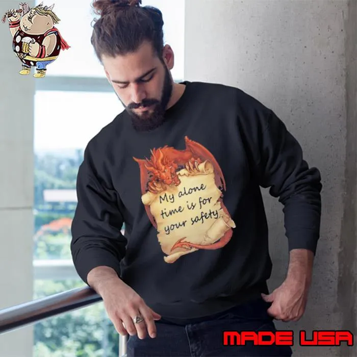 My Alone Time Is For Your Safety Dragon s Sweatshirt