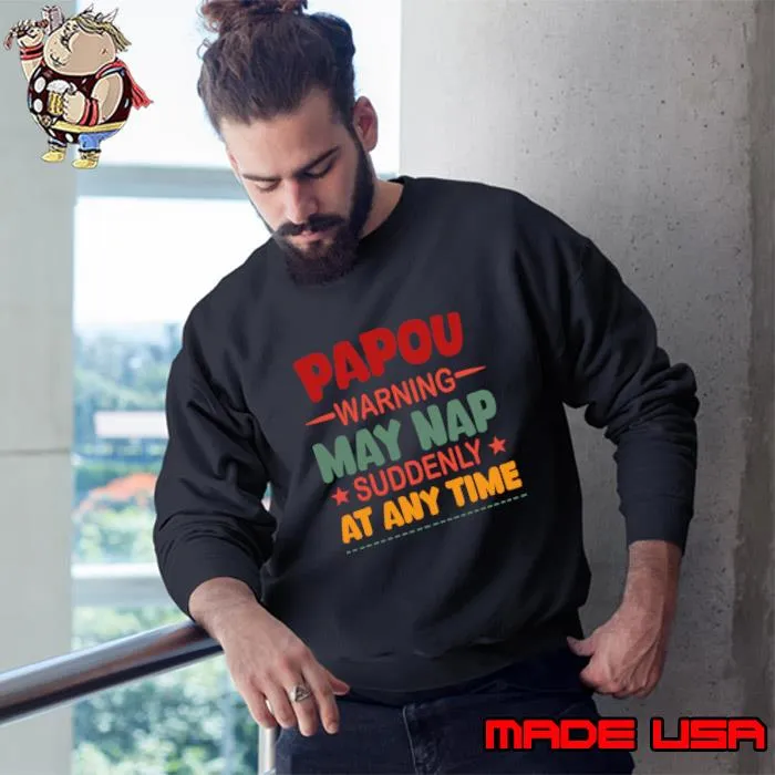 Papou Warning May Nap Suddenly At Any Time T-Shirt Sweatshirt