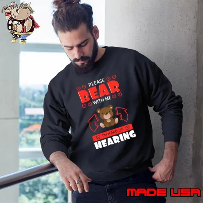 Please Bear With Me I'm Hard Of Hearing T-Shirt Sweatshirt