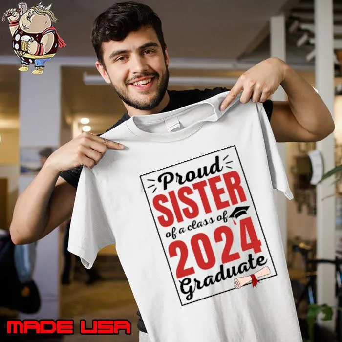 Proud Sister of a Class of 2024 Graduate Student T-Shirt Unisex