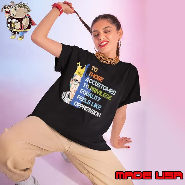 RBG to those accustomed to privilege equality feels like s Ladies tee