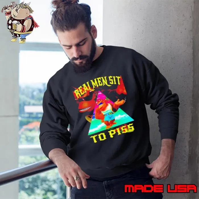 Real men sit to piss s Sweatshirt