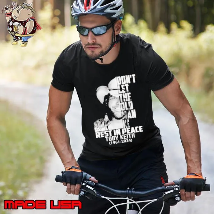 RIP Toby Keith 1961 2024 Don’t Let The Old Man In Signature Shirt Unisex