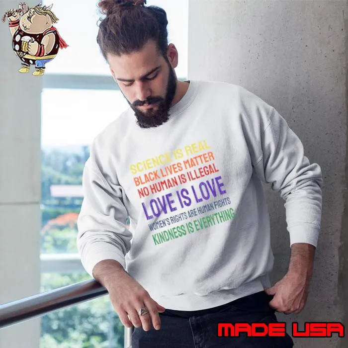 Science is real black lives matter no hamns is illegal love is love T-Shirt Sweatshirt