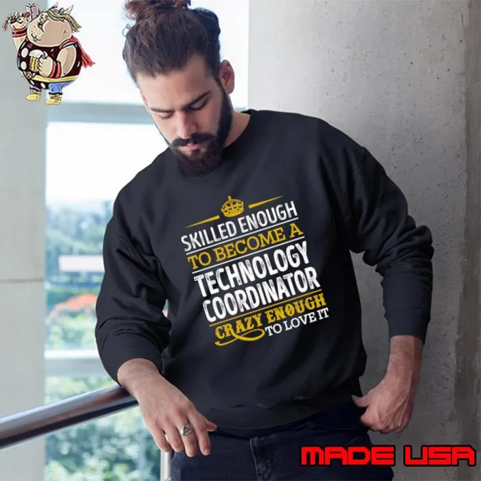 Skilled Enough To Become A Technology Coordinator T-Shirt Sweatshirt