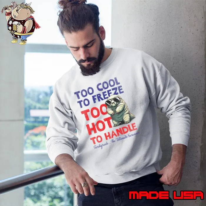 Tardigrade Too Cool To Freeze Too Hot To Handle T-Shirt