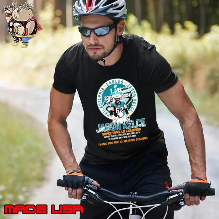 Thank You For 13 Amazing Season Jason Kelce Super Bowl LII Champion Shirt Unisex