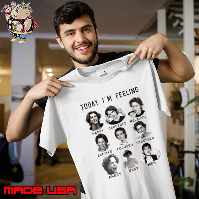 Today I'm Feeling Timothee American and French actor Chalamet T-Shirt Unisex