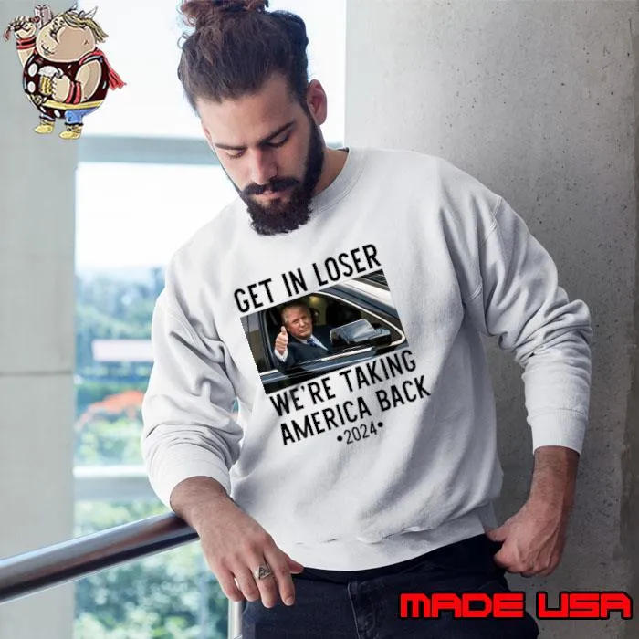 Trump Get In Loser We Are Taking America Back 2024 T-Shirt