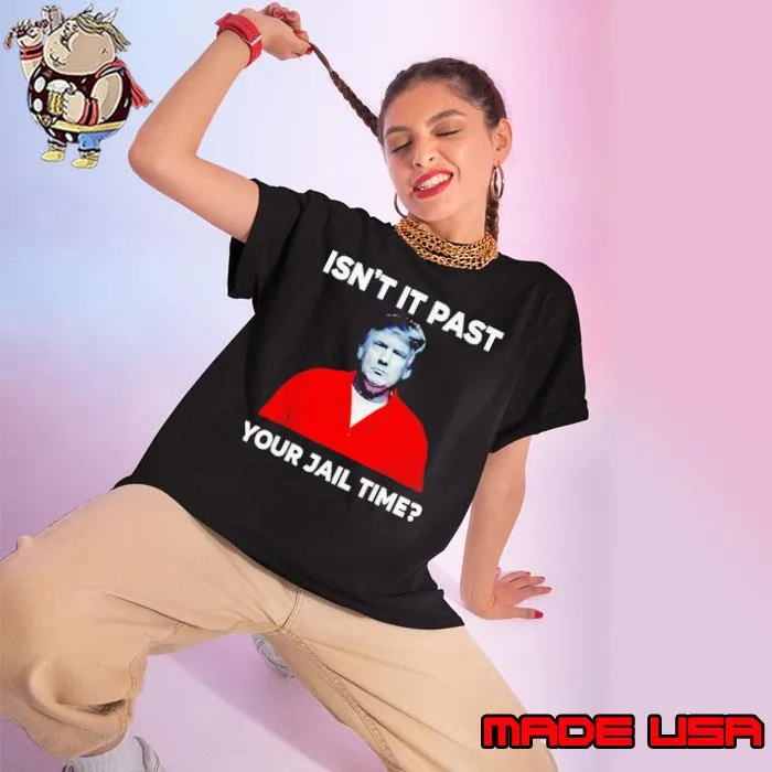 Trump isn’t it past your jail time s Ladies tee