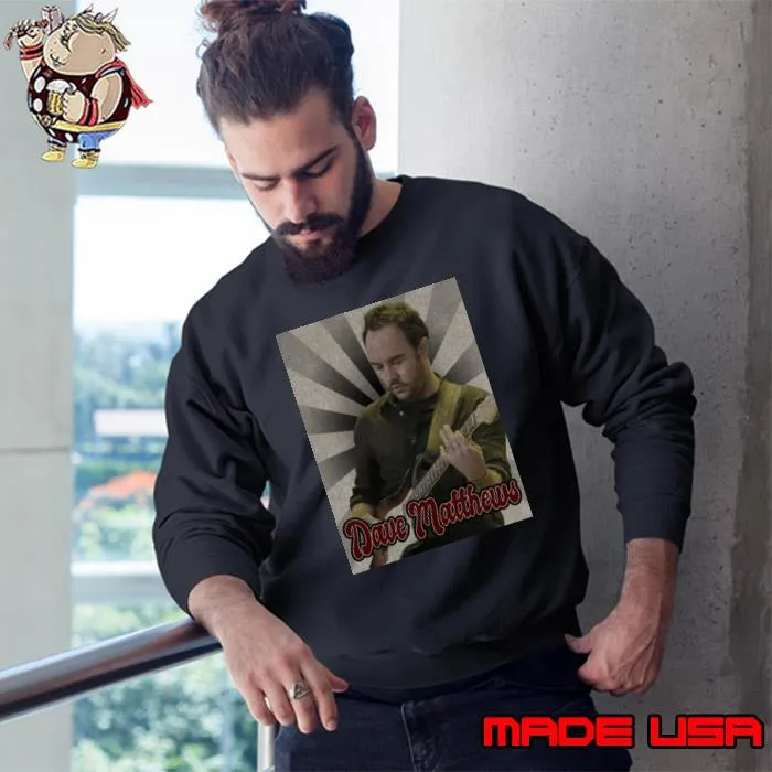 Vintage Dave Matthews American musician, songwriter, record producer and political activist T-Shirt Sweatshirt