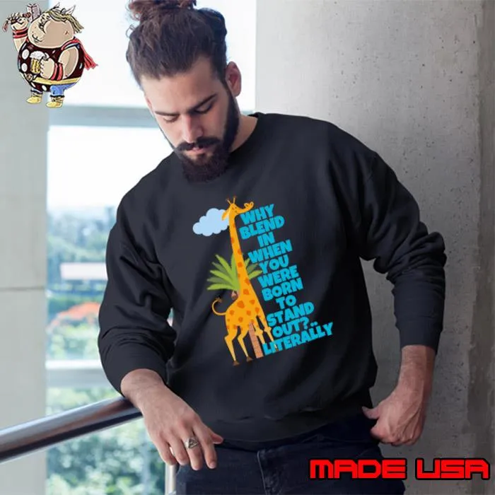 Why Blend In When You Were Born To Stand Out Literally Giraffe T-Shirt