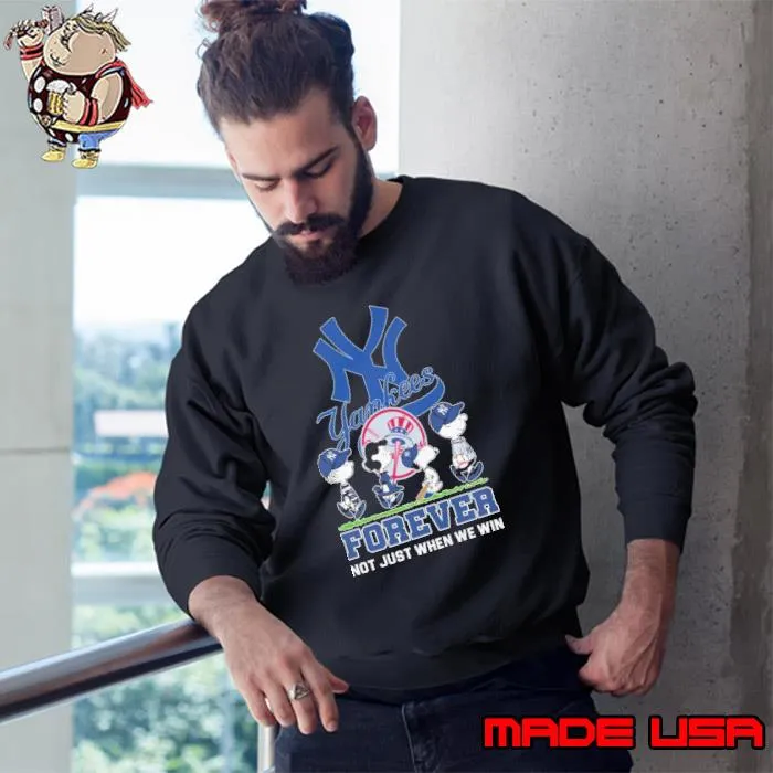 Yankees forever not just when we win snoopy peanuts s Sweatshirt