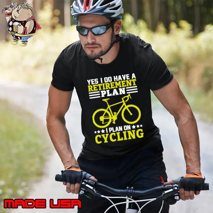 Yes I Do have a Retirement plan I plan on Cycling T-Shirt Unisex