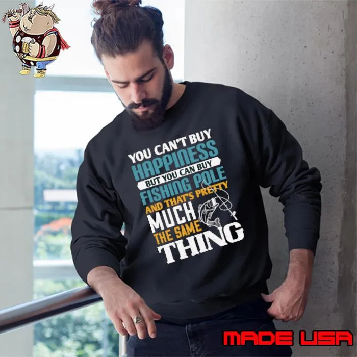 You Can't Buy Happiness is a Fishing Pole The Same Thing T-Shirt