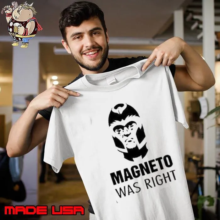 2024 Magneto Was Right Slogan Mean Shirt Unisex