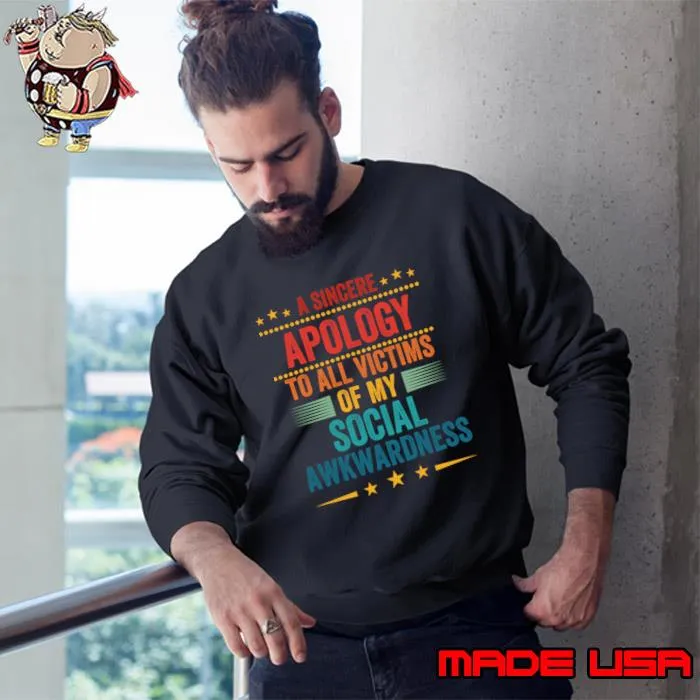Apology to all victims of my social awkwardness T-Shirt Sweatshirt