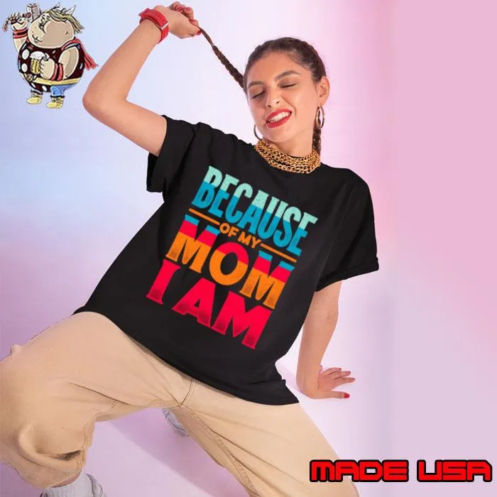 Because of My Mom I Am Who I Am Mother's Day Retro T-Shirt