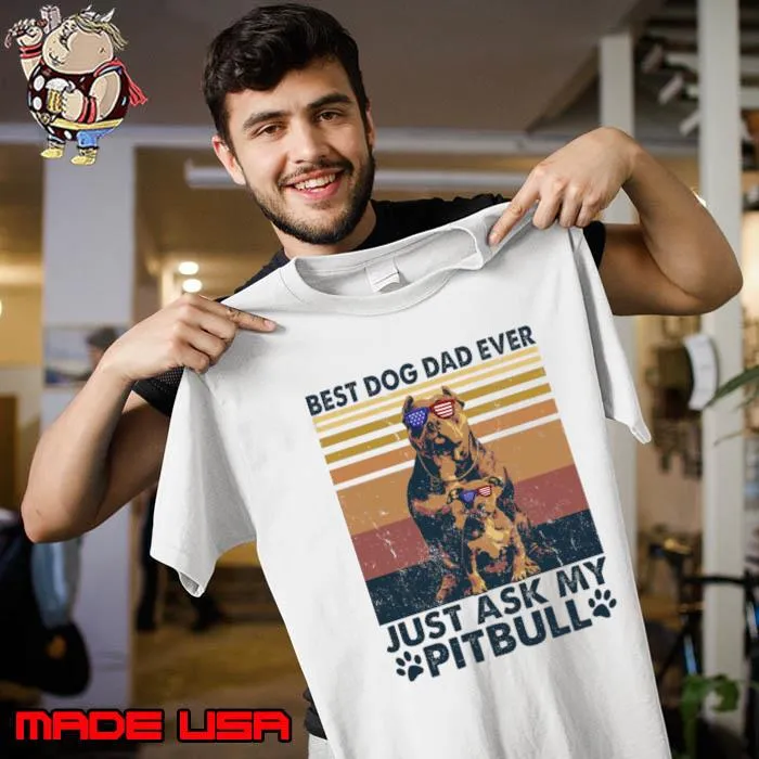Best Dog Dad Ever Just Ask My Pitbull Vintage T-Shirt Unisex