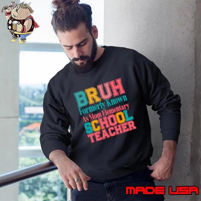 Bruh Formerly Known as Mom Elementary School Teacher Retro T-Shirt Sweatshirt