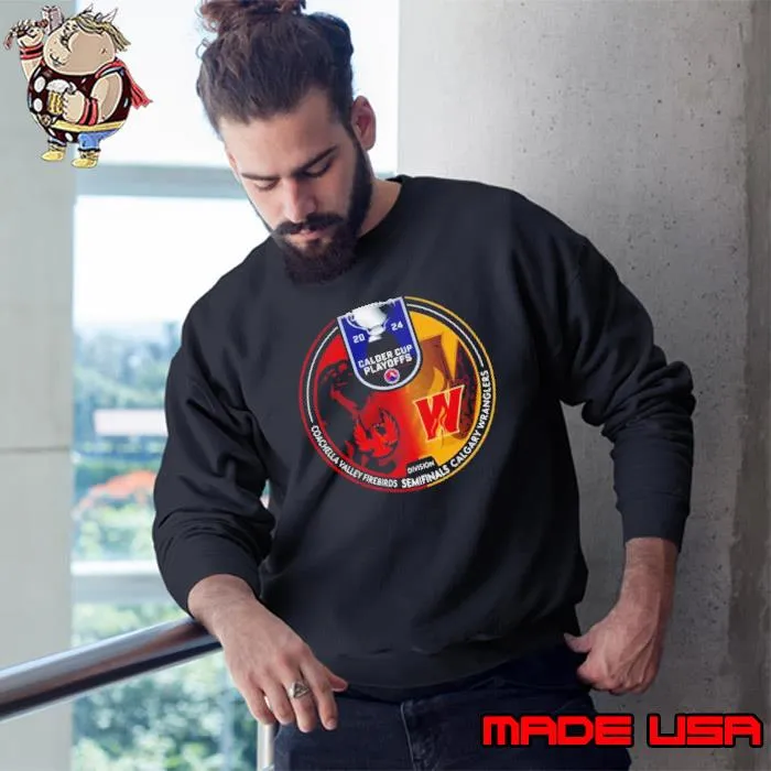 Coachella Valley Firebirds vs Calgary Wranglers 2024 Calder Cup Playoffs Shirt Sweatshirt