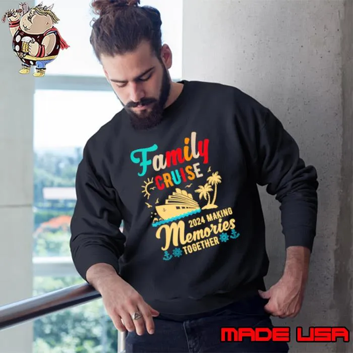 Family Cruise 2024 Making Memories Together Cruising Trip T-Shirt Sweatshirt
