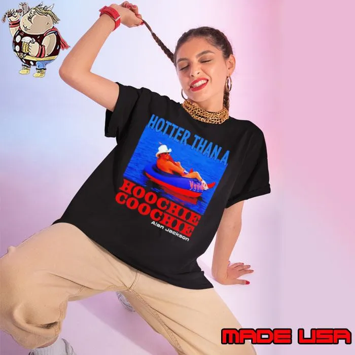 Hotter than a hoochie coochie Alan Jackson s Ladies tee