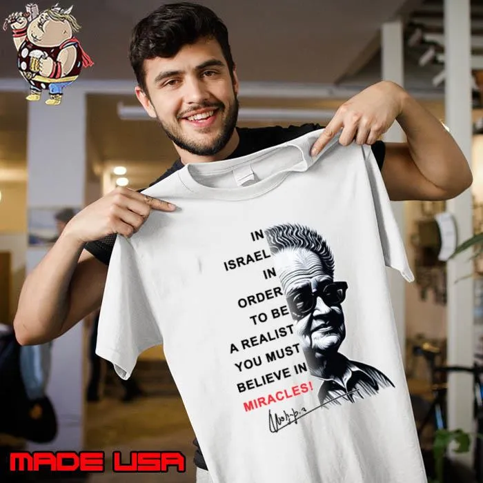In Israel In Order To Be Realist Believe David Ben Gurion T-Shirt Unisex