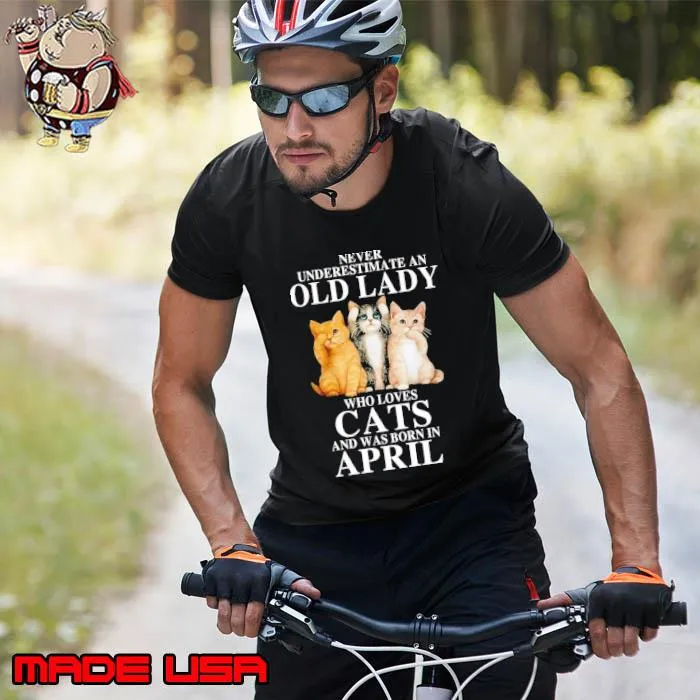 Never Underestimate An Old Lady Who Loves Cats Born In April T-Shirt Unisex