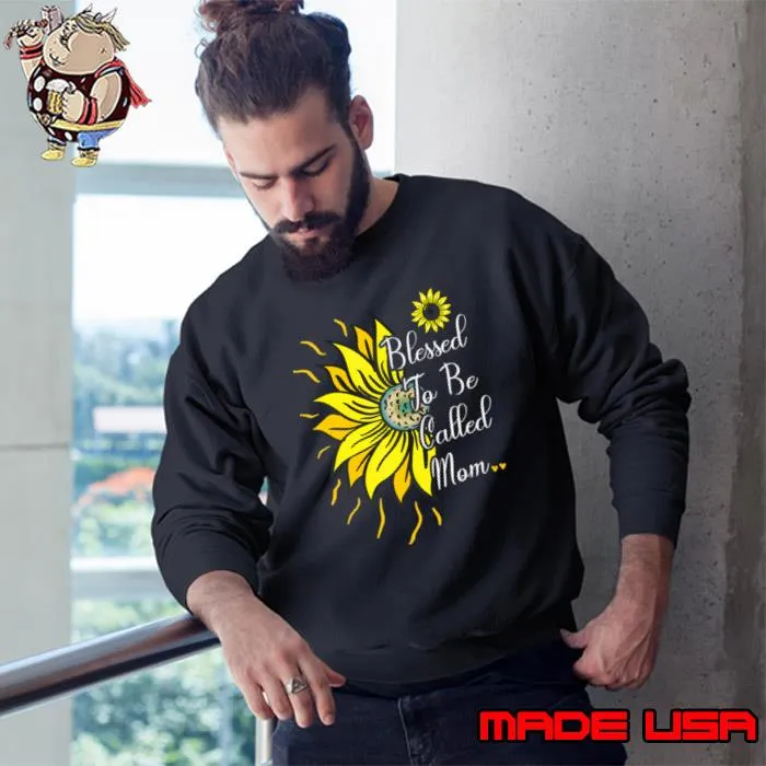 Original blessed To Be Called Mom Sunflower Cute Mother 2021 T-Shirt Sweatshirt