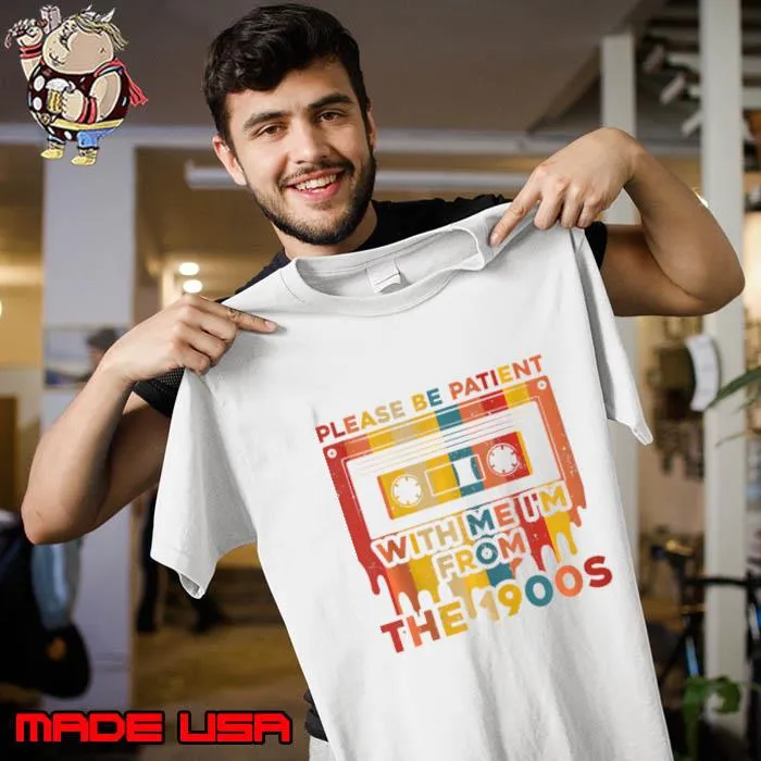 Please Be Patient With Me I'M From The 1900S Retro T-Shirt Unisex